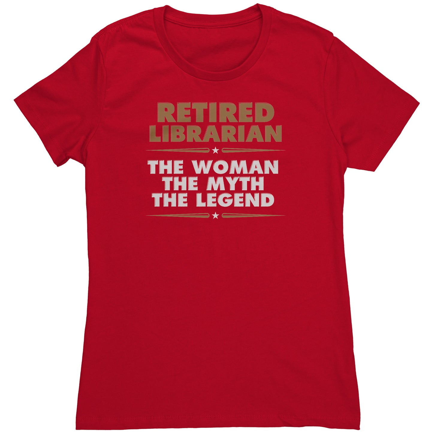 Retired Librarian. The Woman The Myth The Legend | Women's T-Shirt