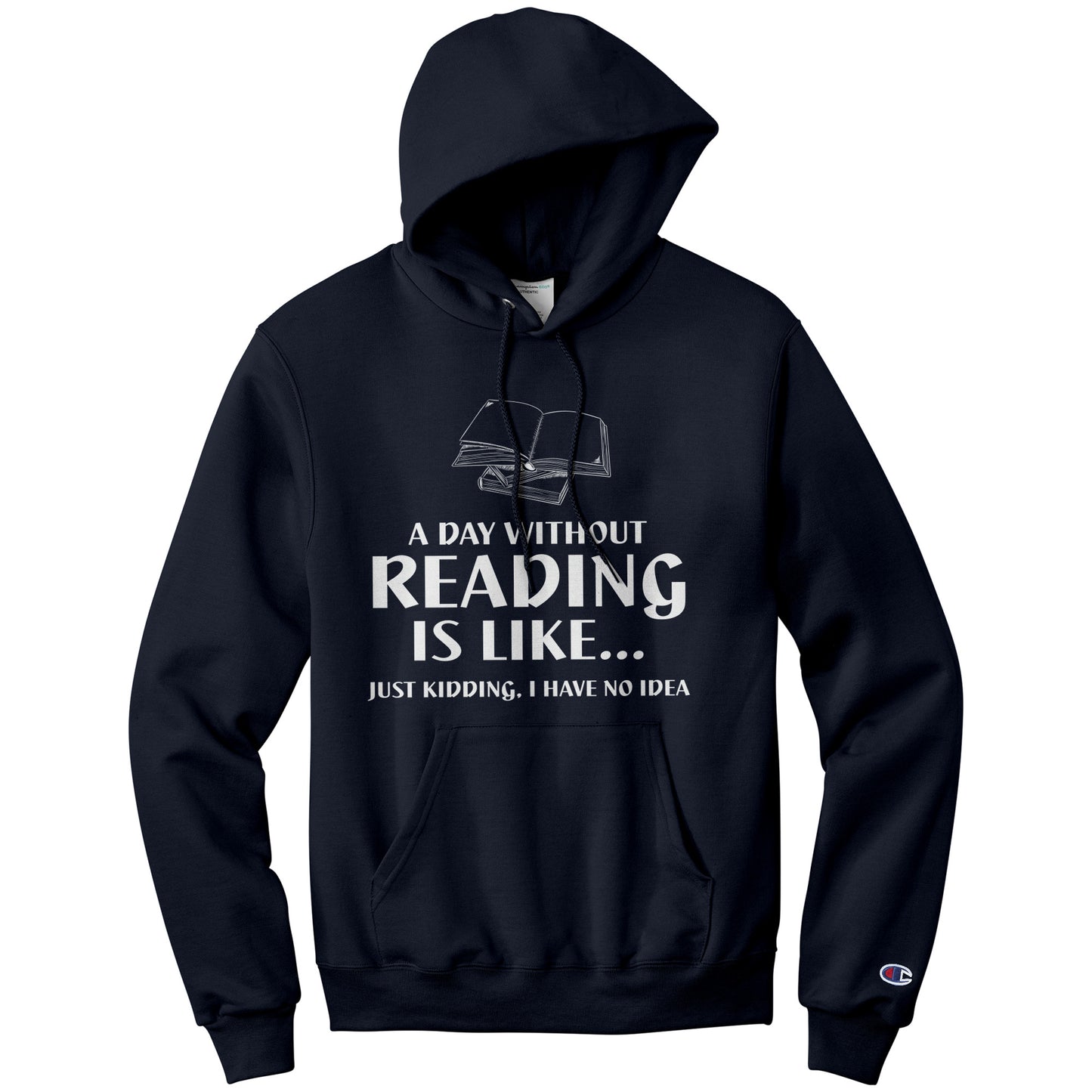 A Day Without Reading Is Like... Just Kidding, I Have No Idea | Hoodie