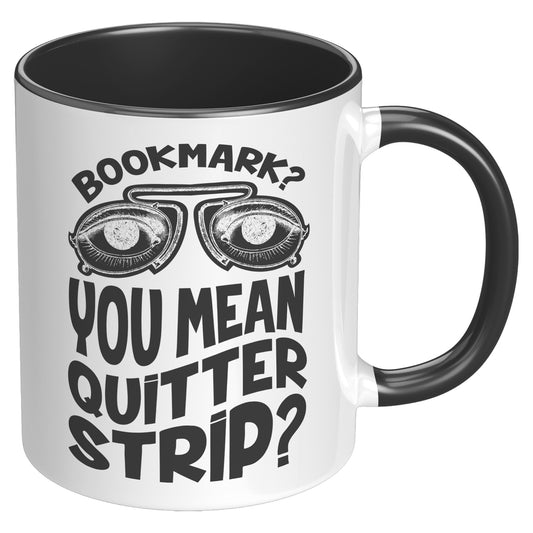 Bookmark? You Mean Quitter Strip? | Accent Mug