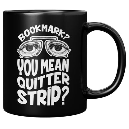 Bookmark? You Mean Quitter Strip? | Mug