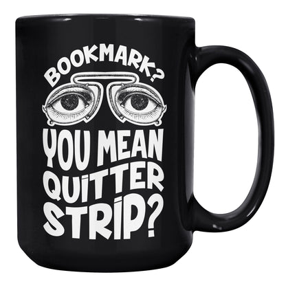 Bookmark? You Mean Quitter Strip? | Mug