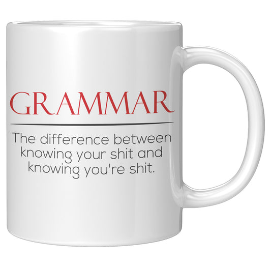 Grammar The Difference Between Knowing Your Shit And Knowing You're Shit | Mug