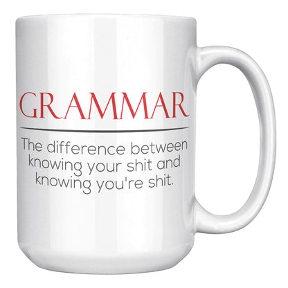 Grammar The Difference Between Knowing Your Shit And Knowing You're Shit | Mug