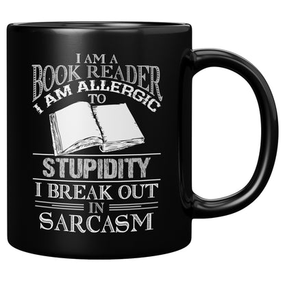 I Am A Book Reader I Am Allergic To Stupidity I Break Out In Sarcasm | Mug