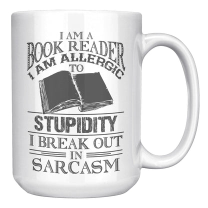 I Am A Book Reader I Am Allergic To Stupidity I Break Out In Sarcasm | Mug
