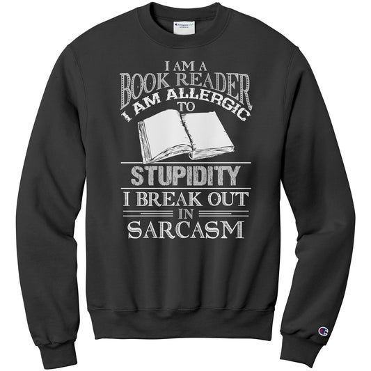 I Am A Book Reader I Am Allergic To Stupidity I Break Out In Sarcasm | Sweatshirt
