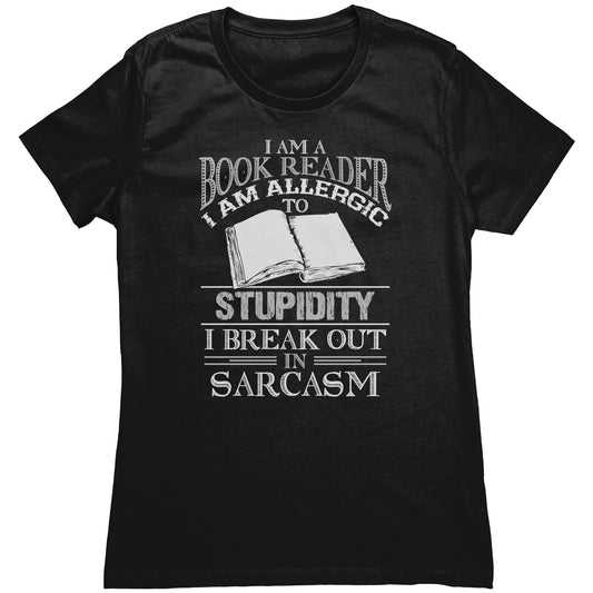 I Am A Book Reader I Am Allergic To Stupidity I Break Out In Sarcasm | Women's T-Shirt
