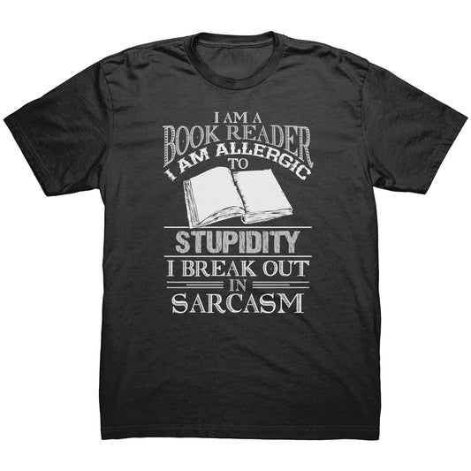 I Am A Book Reader I Am Allergic To Stupidity I Break Out In Sarcasm | Men's T-Shirt