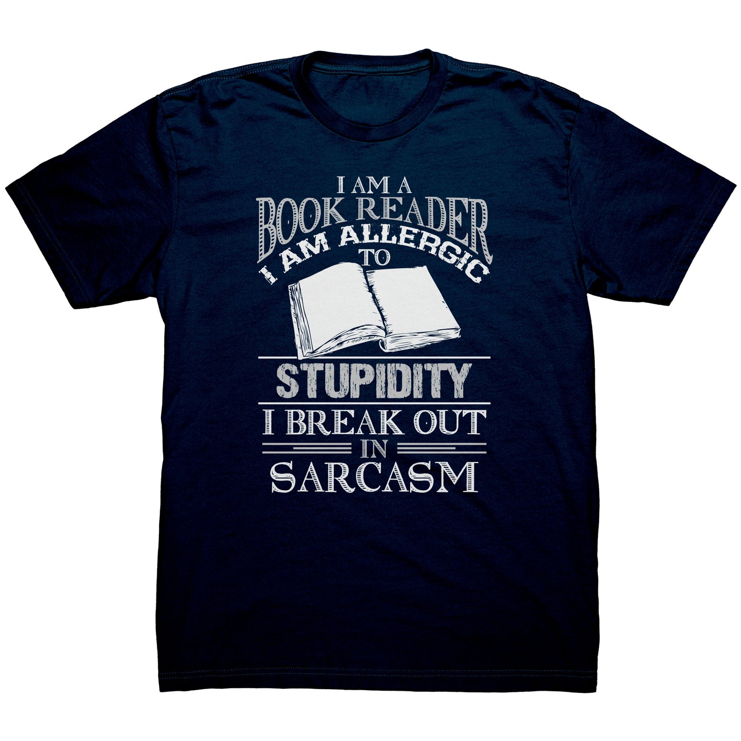 I Am A Book Reader I Am Allergic To Stupidity I Break Out In Sarcasm | Men's T-Shirt