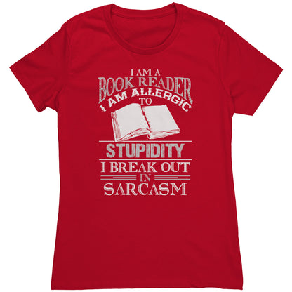 I Am A Book Reader I Am Allergic To Stupidity I Break Out In Sarcasm | Women's T-Shirt