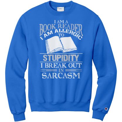 I Am A Book Reader I Am Allergic To Stupidity I Break Out In Sarcasm | Sweatshirt