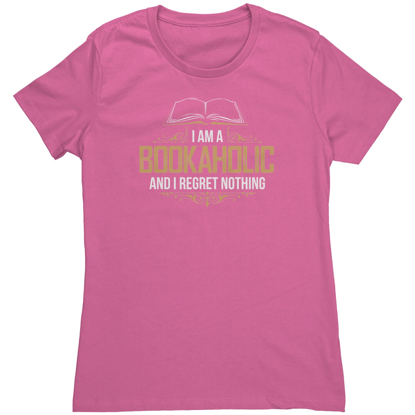 I Am A Bookaholic And I Regret Nothing | Women's T-Shirt