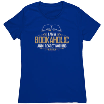 I Am A Bookaholic And I Regret Nothing | Women's T-Shirt