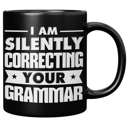 I Am Silently Correcting Your Grammar | Mug