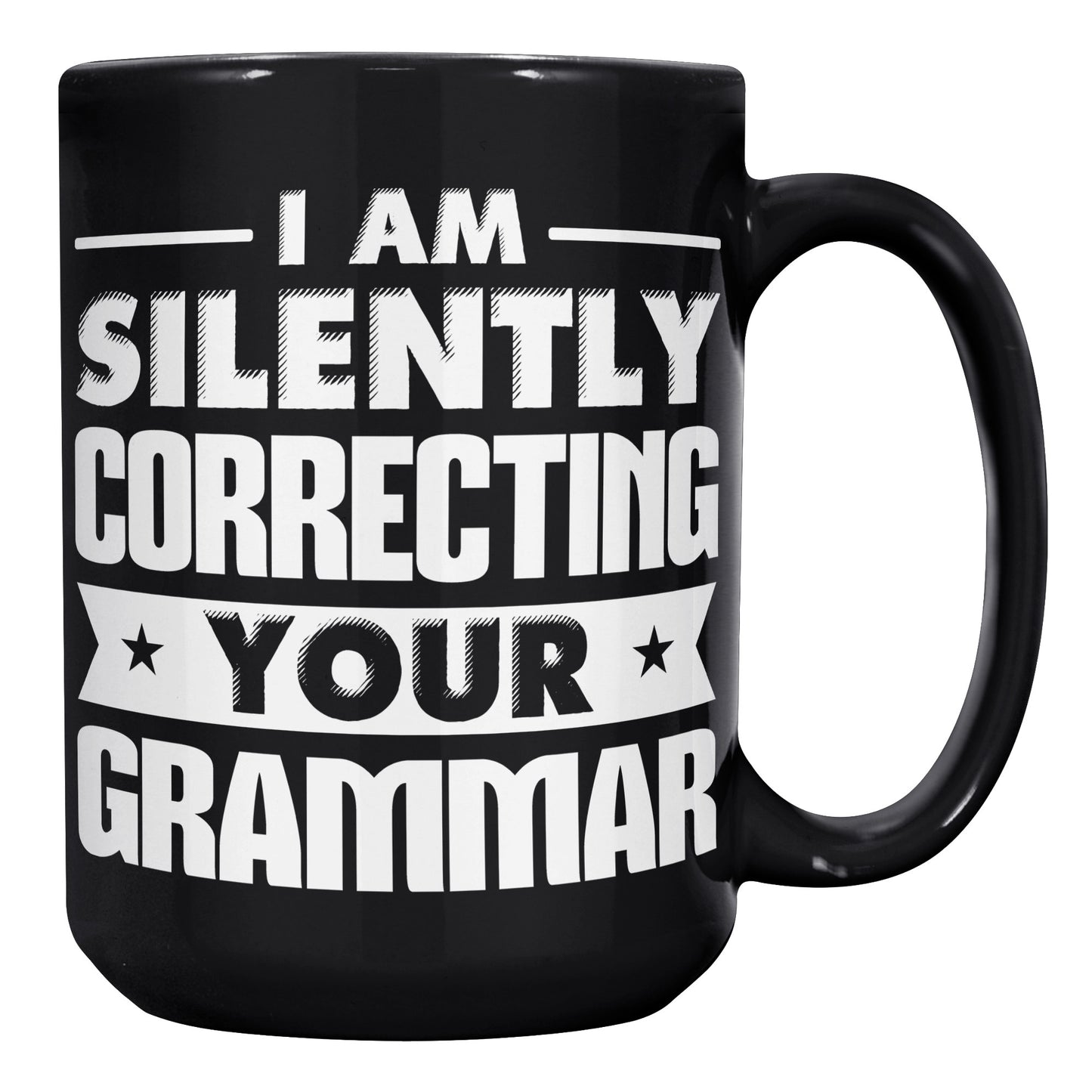 I Am Silently Correcting Your Grammar | Mug