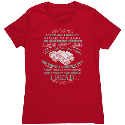 I Cried And Laughed I Swore And Cheered I Fell In Love With Simple Characters I Loathed Imaginary Enemies I Always Said One More Chapter | Women's T-Shirt