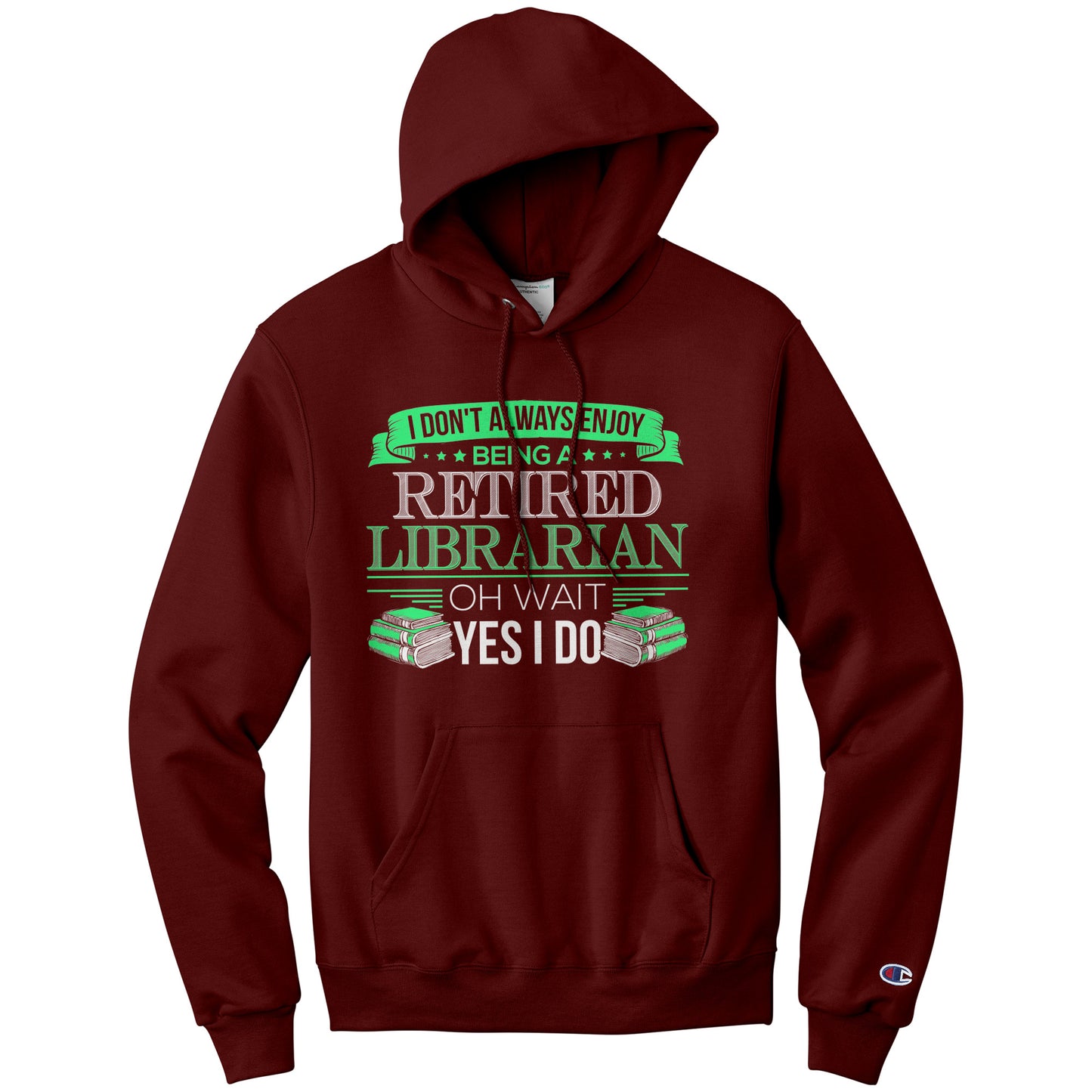 I Don't Always Enjoy Being A Retired Librarian. Oh Wait Yes I Do | Hoodie