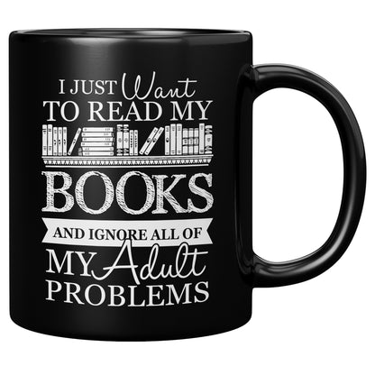 I Just Want To Read My Books And Ignore All Of My Adult Problems | Mug
