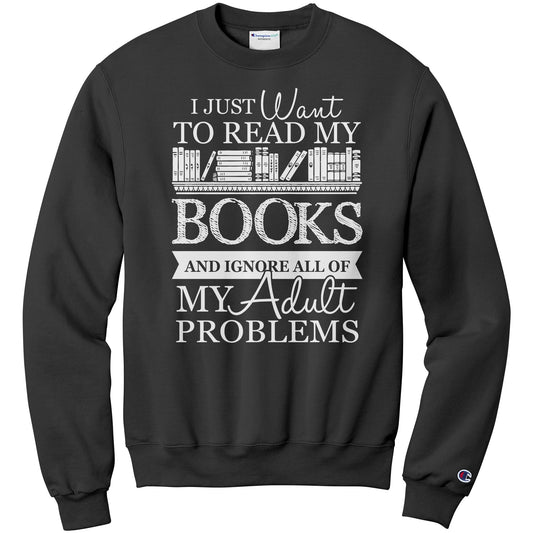 I Just Want To Read My Books And Ignore All Of My Adult Problems | Sweatshirt