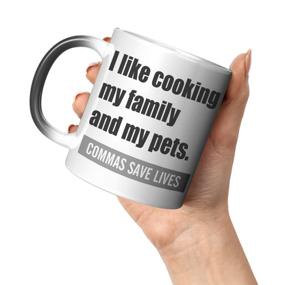 I Like Cooking My Family And My Pets. Commas Save Lives | Magic Mug