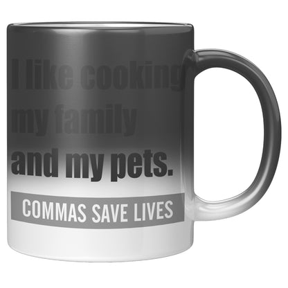 I Like Cooking My Family And My Pets. Commas Save Lives | Magic Mug