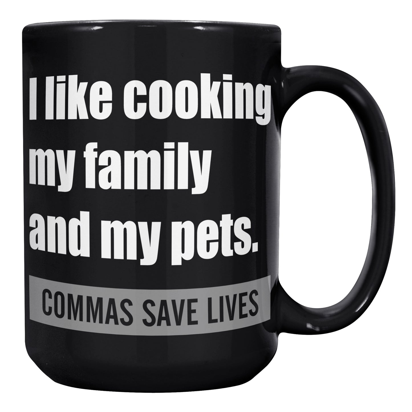 I Like Cooking My Family And My Pets. Commas Save Lives | Mug