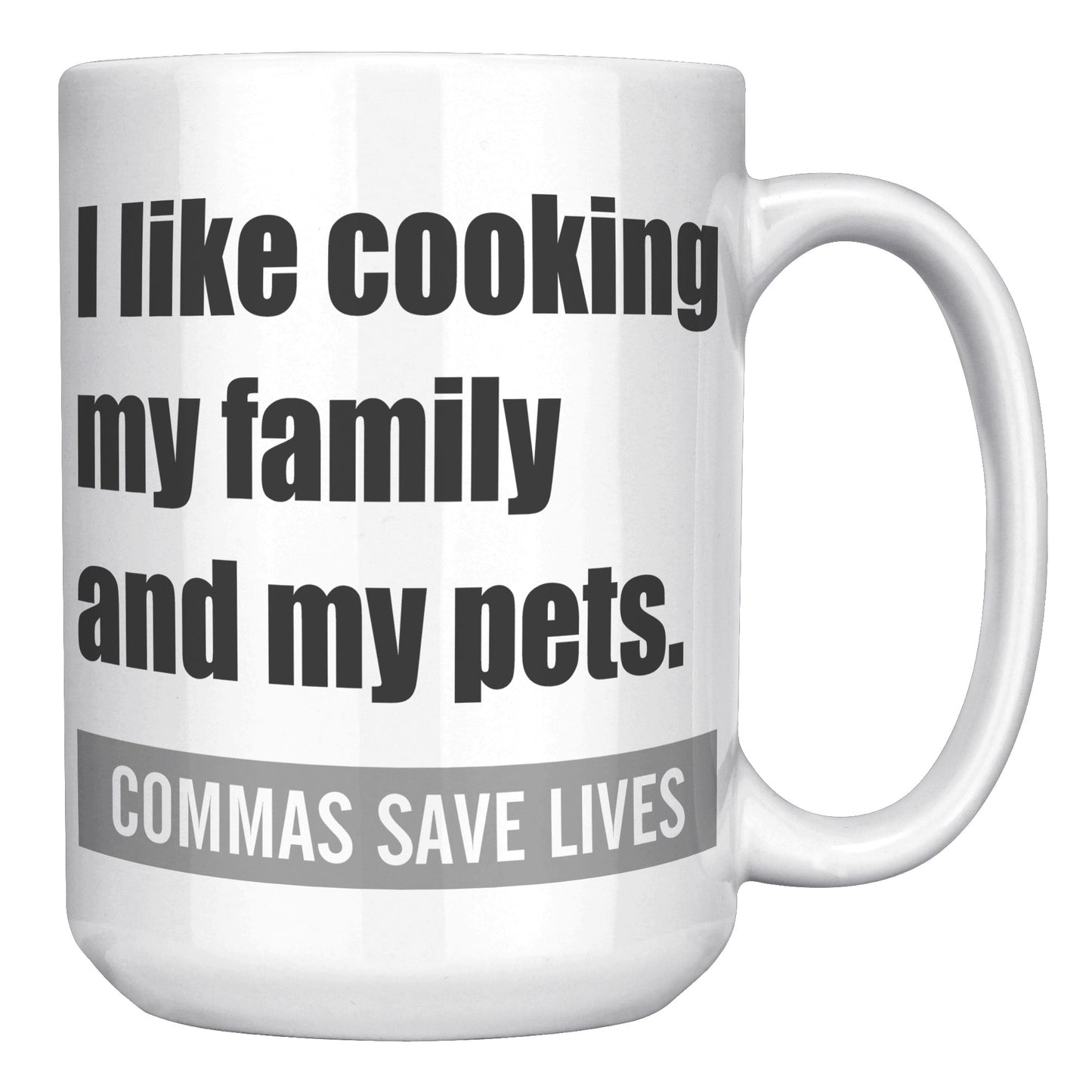 I Like Cooking My Family And My Pets. Commas Save Lives | Mug