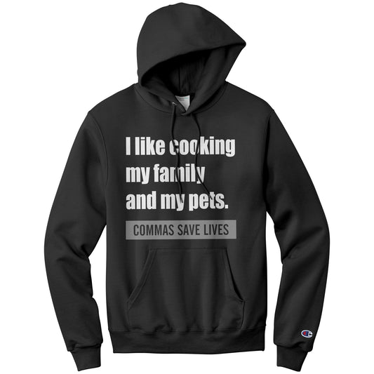 I Like Cooking My Family And My Pets. Commas Save Lives | Hoodie