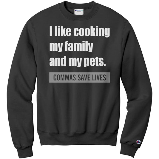 I Like Cooking My Family And My Pets. Commas Save Lives | Sweatshirt