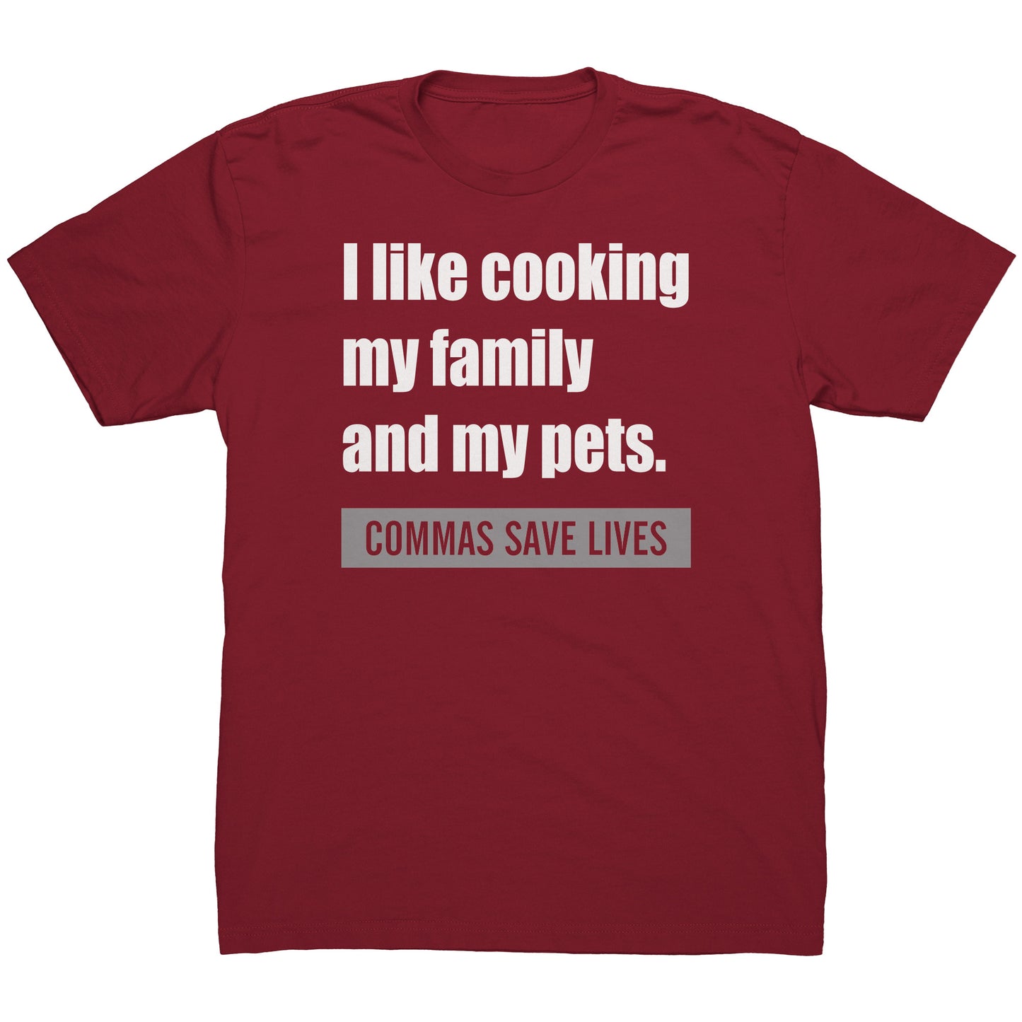 I Like Cooking My Family And My Pets. Commas Save Lives | Men's T-Shirt