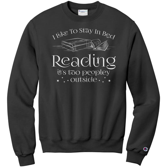 I Like To Stay In Bed Reading It's Too Peopley Outside | Sweatshirt