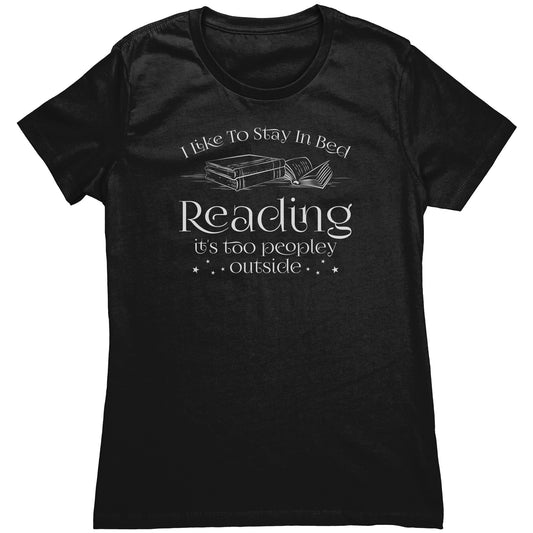 I Like To Stay In Bed Reading It's Too Peopley Outside | Women's T-Shirt