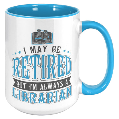 I May Be Retired But I'm Always A Librarian | Accent Mug