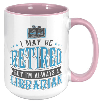 I May Be Retired But I'm Always A Librarian | Accent Mug