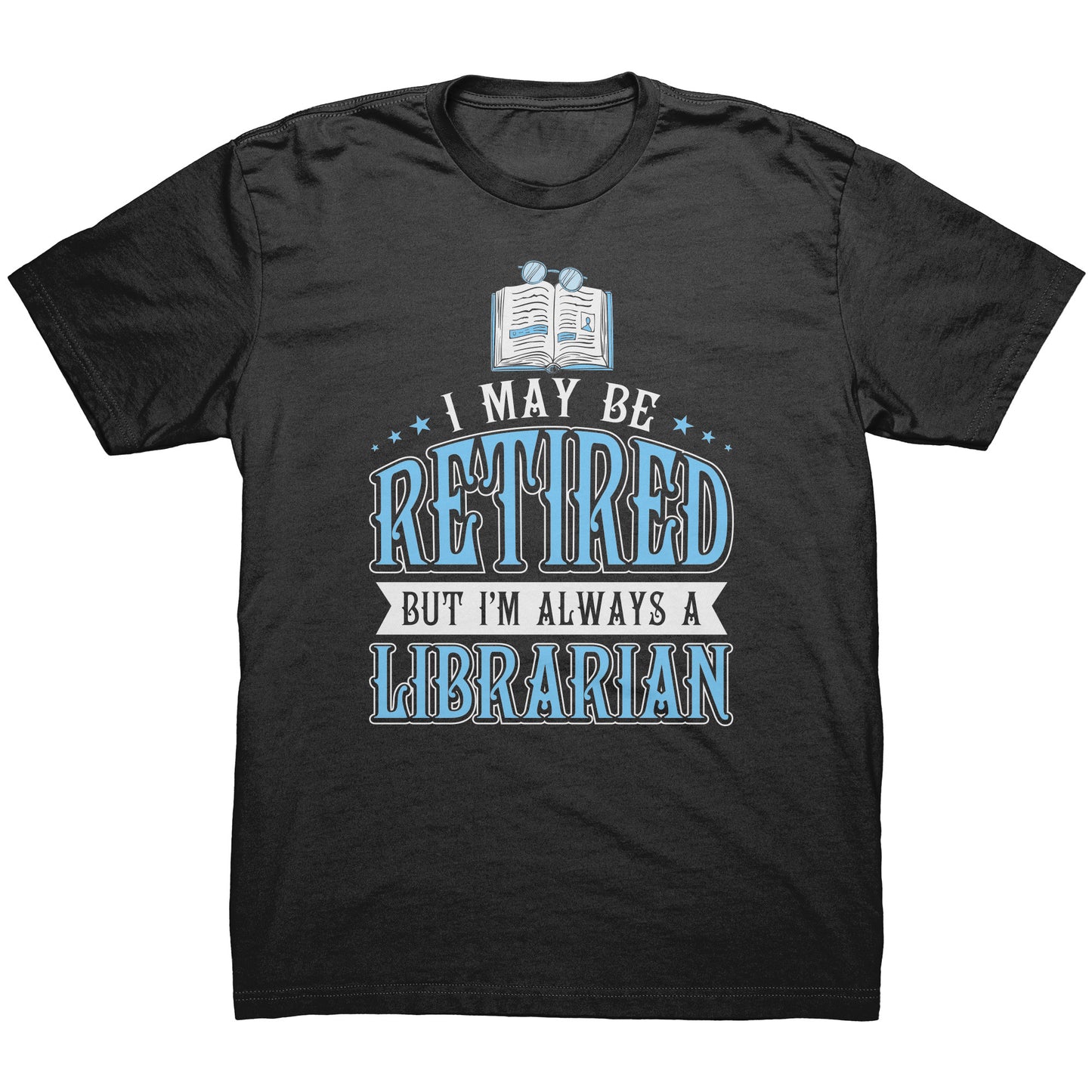 I May Be Retired But I'm Always A Librarian | Men's T-Shirt