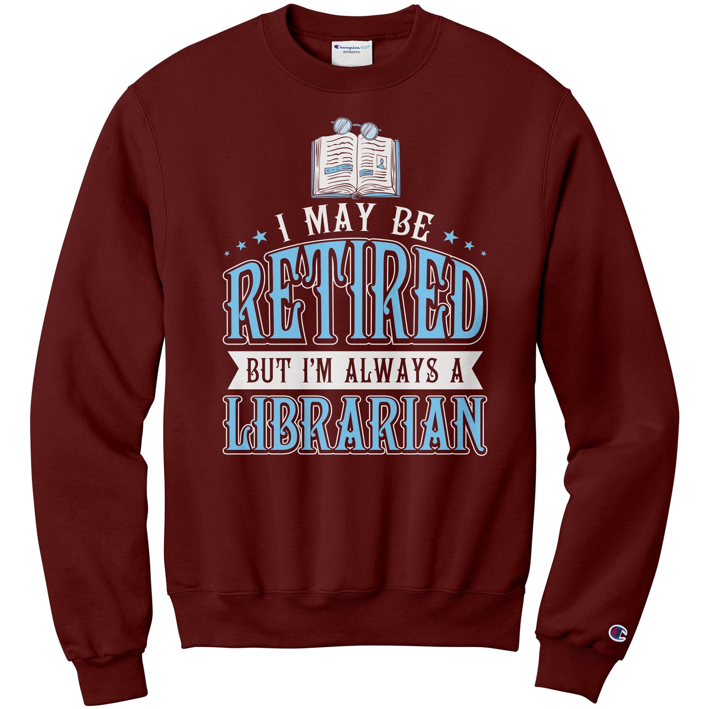 I May Be Retired But I'm Always A Librarian | Sweatshirt
