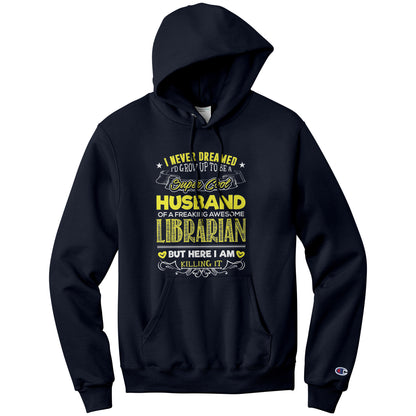 I Never Dreamed I'd Grow Up To Be A Super Cool Husband Of A Freaking Awesome Librarian But Here I Am Killing It | Hoodie