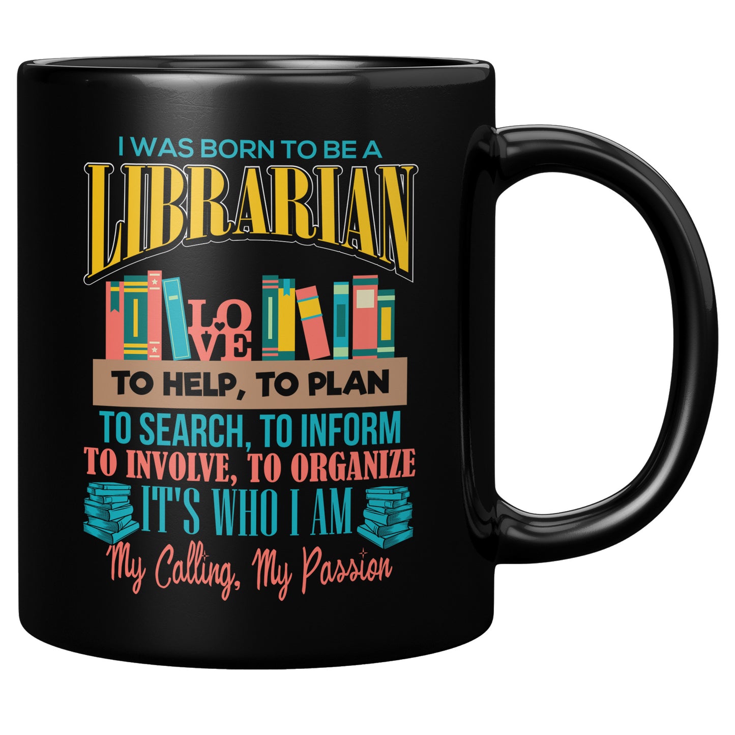 I Was Born To Be A Librarian. It's Who I Am. My Calling, My Passion | Mug