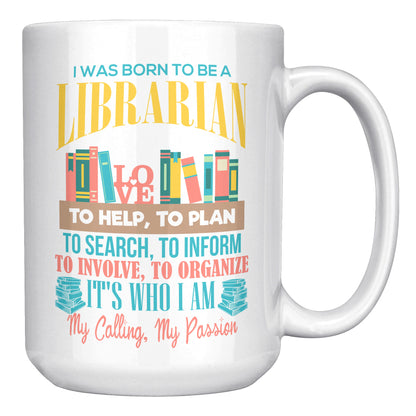 I Was Born To Be A Librarian. It's Who I Am. My Calling, My Passion | Mug
