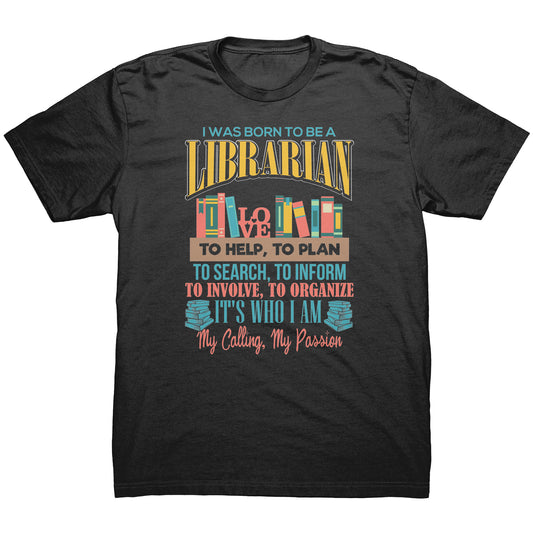 I Was Born To Be A Librarian. It's Who I Am. My Calling, My Passion | Men's T-Shirt