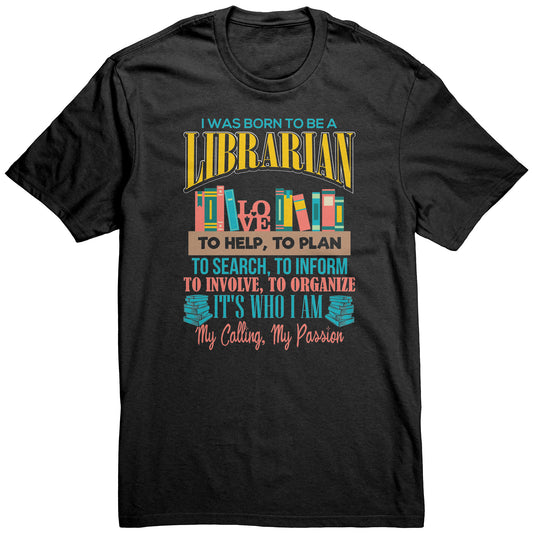 I Was Born To Be A Librarian. It's Who I Am. My Calling, My Passion | Unisex T-Shirt | District