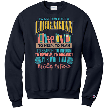 I Was Born To Be A Librarian. It's Who I Am. My Calling, My Passion | Sweatshirt