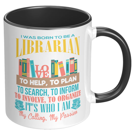 I Was Born To Be A Librarian. It's Who I Am. My Calling, My Passion | Accent Mug