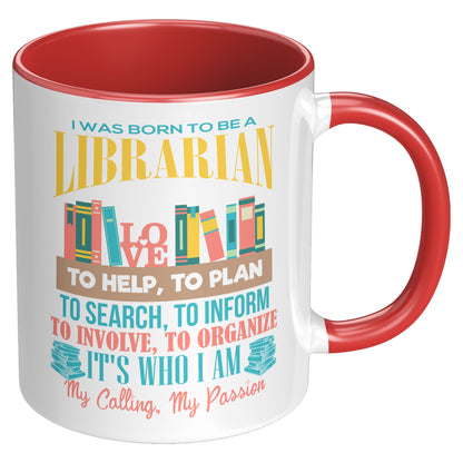 I Was Born To Be A Librarian. It's Who I Am. My Calling, My Passion | Accent Mug