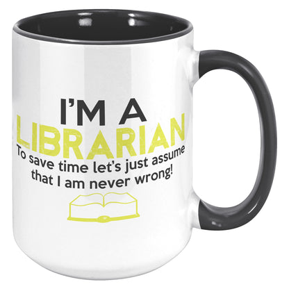 I'm A Librarian To Save Time Let's Just Assume That I Am Never Wrong | Accent Mug