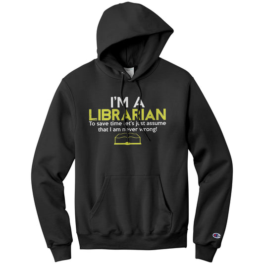 I'm A Librarian To Save Time Let's Just Assume That I Am Never Wrong | Hoodie