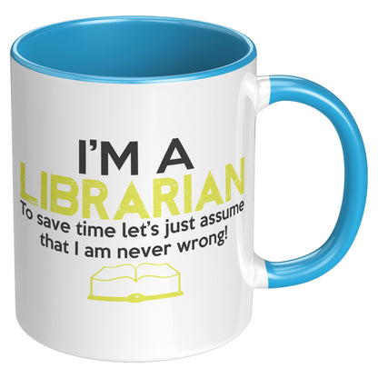 I'm A Librarian To Save Time Let's Just Assume That I Am Never Wrong | Accent Mug