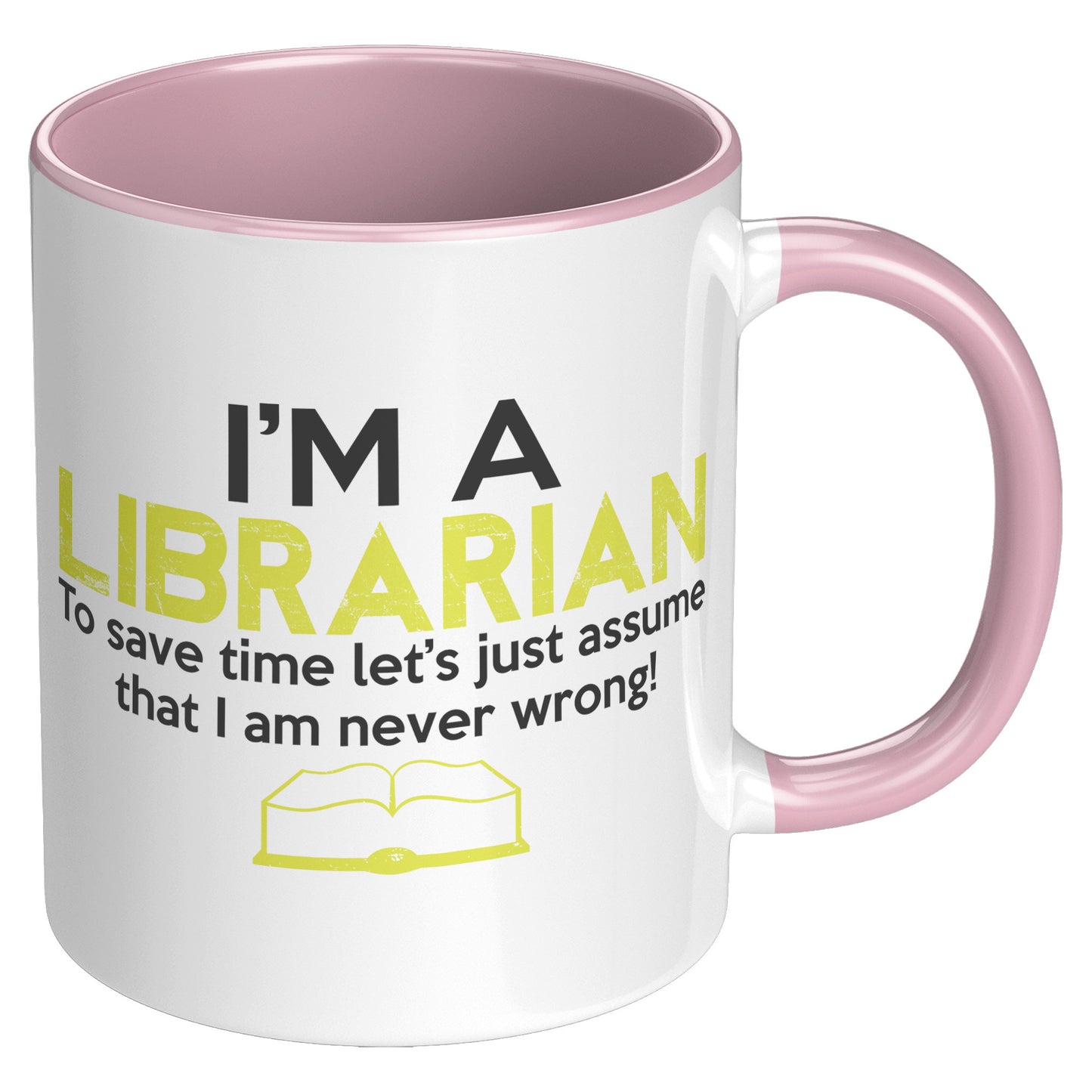 I'm A Librarian To Save Time Let's Just Assume That I Am Never Wrong | Accent Mug