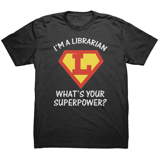 I'm A Librarian What's Your Superpower | Men's T-Shirt
