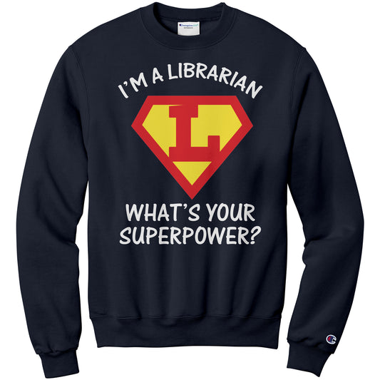 I'm A Librarian What's Your Superpower | Sweatshirt